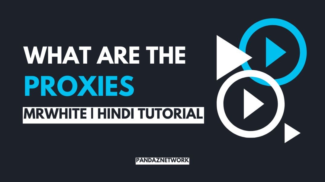 WHAT ARE THE PROXIES | HINDI TUTORIAL | MRWHITE | PANDAZNETWORK