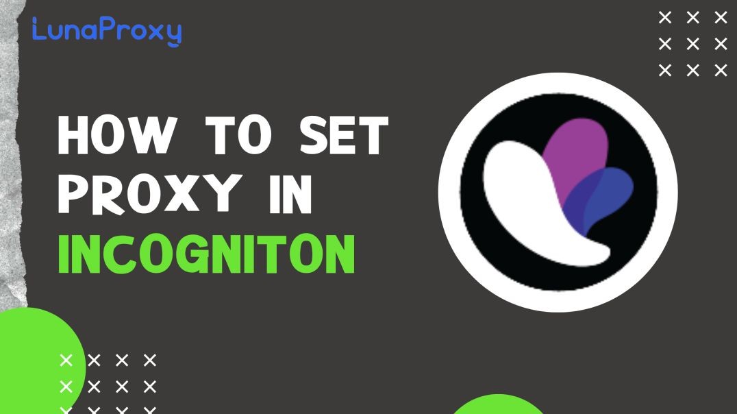 Tutorial on how to use lunaproxy, how to set up an anonymous proxy in incogniton