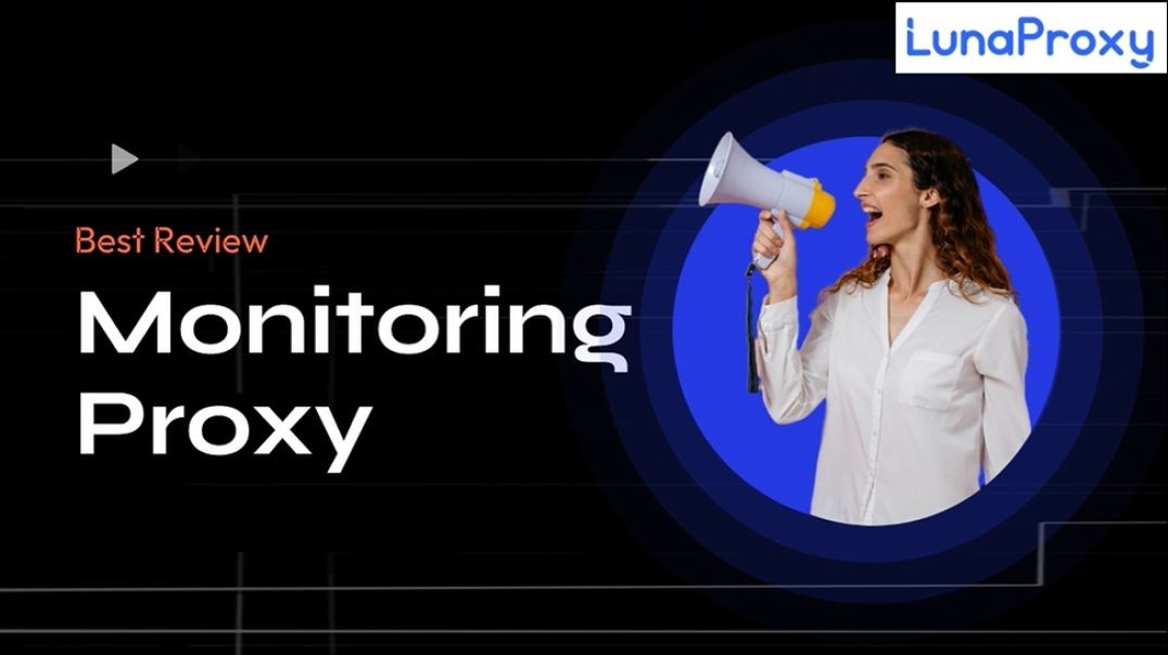 lunaproxy monitoring proxy，What is a monitoring proxy？