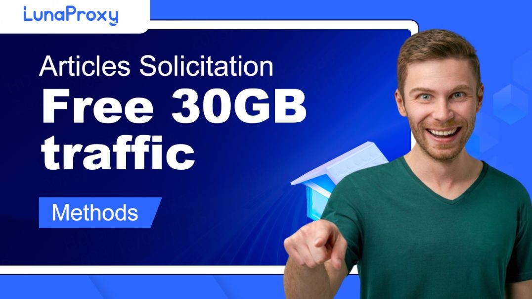 【Free 30GB】lunaproxy article submission! Participate in the event and get 30GB free traffic!