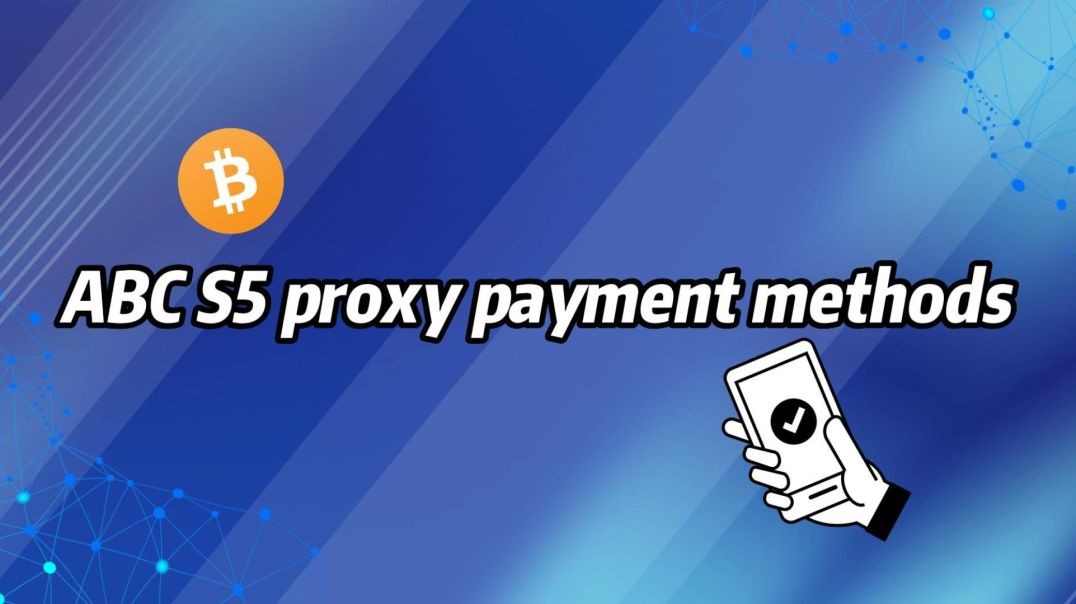 ABC S5 proxy payment methods roundup CryptoCurrencies, Alipay, Credit Cards, Debit Cards, etc