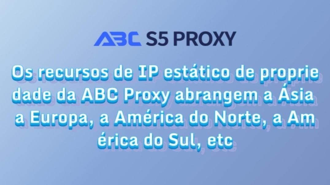Os recursos de IP estático de propriedade da ABC Proxy abrangem a Ásia, a Europa, a América do Norte
