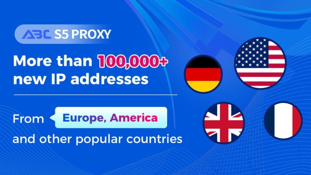 ABCproxy Added 100,000+ IPs from Europe, America and other popular countries