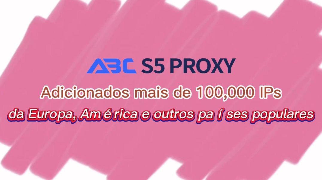 ABCproxy Adicionados mais de 100.000 IPs da Europa, América e outros países populares