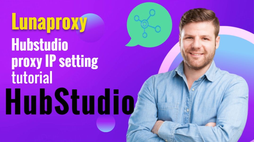 How to add the proxy IP in Lunaproxy to Hubstudio