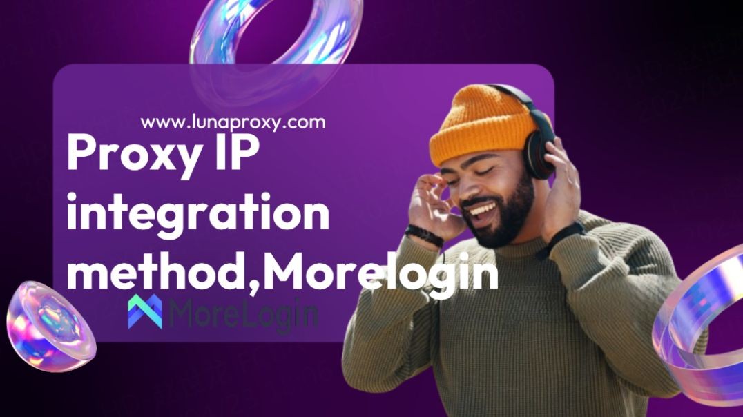 Look here-Lunaproxy and morelogin integration tutorial, the best free residential proxy