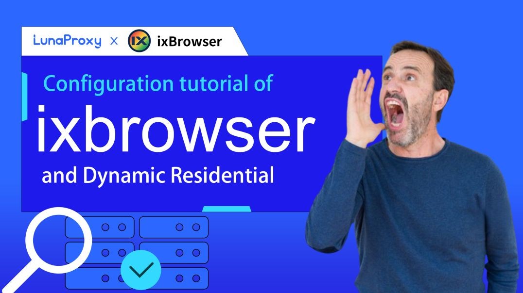 ⁣lunaproxy proxy IP and ixbrowser configuration tutorial to help you manage multiple accounts